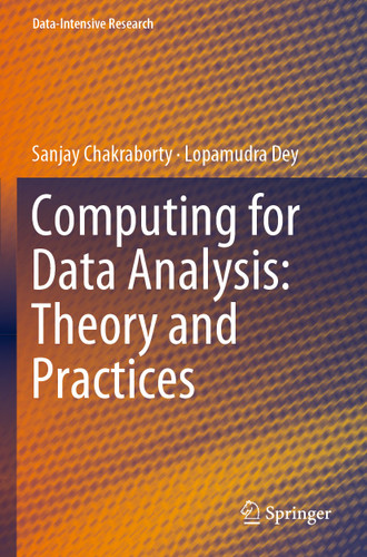 Computing for Data Analysis: Theory and Practices (Data-Intensive Research) book cover by Sanjay Chakraborty, Lopamudra Dey
