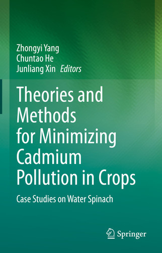 Theories and Methods for Minimizing Cadmium Pollution in Crops: Case Studies on Water Spinach book cover by 