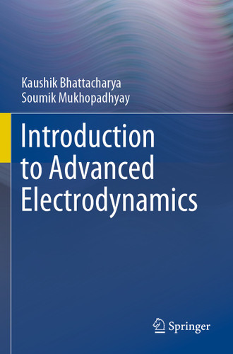 Introduction to Advanced Electrodynamics book cover by Kaushik Bhattacharya, Soumik Mukhopadhyay
