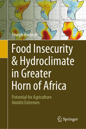 Food Insecurity & Hydroclimate in Greater Horn of Africa: Potential for Agriculture Amidst Extremes book cover by Joseph Awange