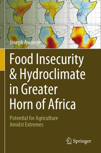 Food Insecurity & Hydroclimate in Greater Horn of Africa: Potential for Agriculture Amidst Extremes book cover by Joseph Awange