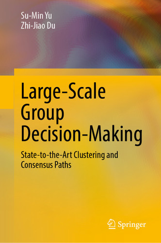 Large-Scale Group Decision-Making: State-to-the-Art Clustering and Consensus Paths book cover by Su-Min Yu, Zhi-Jiao Du