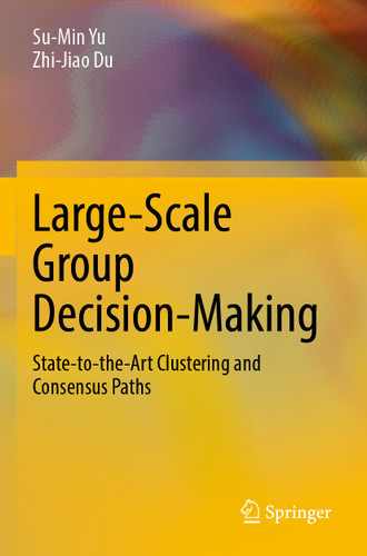 Large-Scale Group Decision-Making: State-to-the-Art Clustering and Consensus Paths book cover by Su-Min Yu, Zhi-Jiao Du