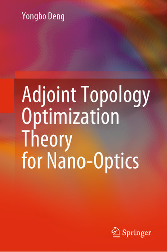 Adjoint Topology Optimization Theory for Nano-Optics book cover by Yongbo Deng