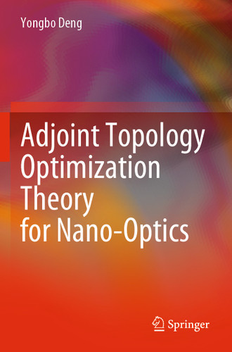 Adjoint Topology Optimization Theory for Nano-Optics book cover by Yongbo Deng