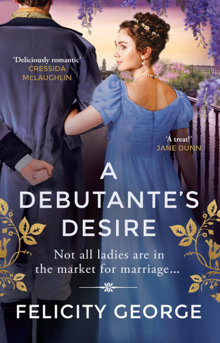 A Debutante's Desire: The next steamy and heartwarming regency romance you won’t be able to put down! book cover by Felicity George