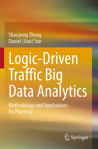 Logic-Driven Traffic Big Data Analytics: Methodology and Applications for Planning book cover by Shaopeng Zhong, Daniel (Jian) Sun