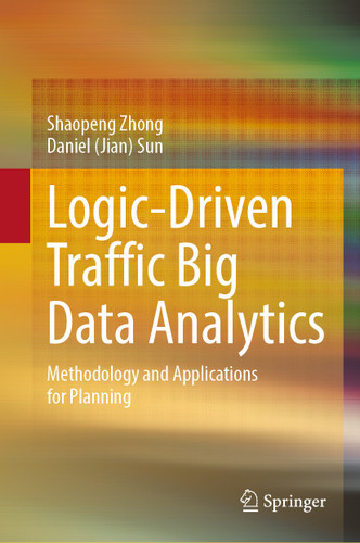 Logic-Driven Traffic Big Data Analytics: Methodology and Applications for Planning book cover by Shaopeng Zhong, Daniel (Jian) Sun