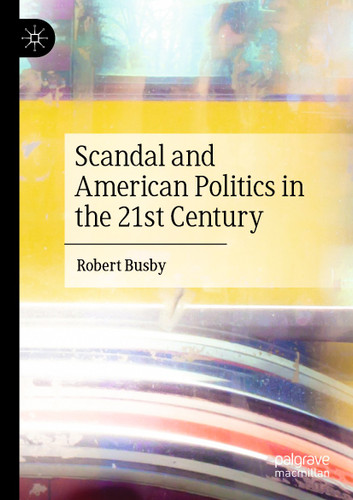Scandal and American Politics in the 21st Century book cover by Robert Busby