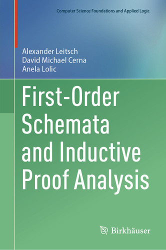 First-Order Schemata and Inductive Proof Analysis (Computer Science Foundations and Applied Logic) book cover by Alexander Leitsch, David Michael Cerna, Anela Lolic