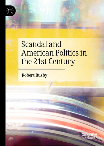 Scandal and American Politics in the 21st Century book cover by Robert Busby