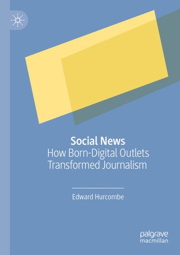 Social News: How Born-Digital Outlets Transformed Journalism book cover by Edward Hurcombe