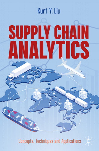 Supply Chain Analytics: Concepts, Techniques and Applications book cover by Kurt Y. Liu