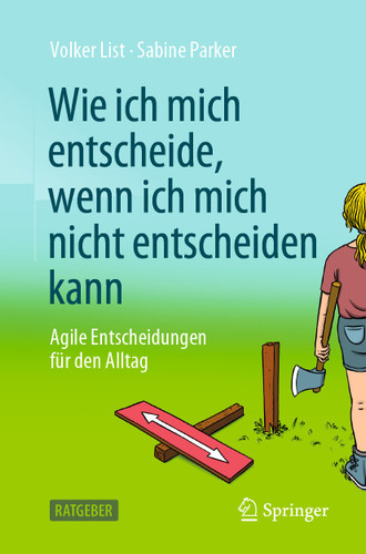 Wie ich mich entscheide, wenn ich mich nicht entscheiden kann: Agile Entscheidungen für den Alltag book cover by Volker List, Sabine Parker