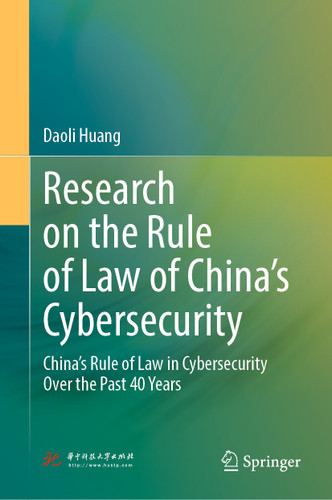 Research on the Rule of Law of China’s Cybersecurity: China’s Rule of Law in Cybersecurity Over the Past 40 Years book cover by Daoli Huang