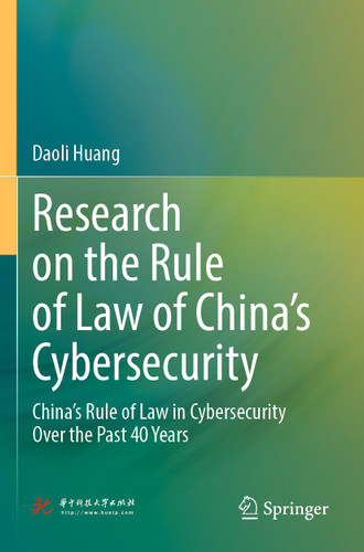 Research on the Rule of Law of China’s Cybersecurity: China’s Rule of Law in Cybersecurity Over the Past 40 Years book cover by Daoli Huang