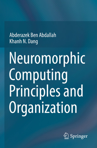 Neuromorphic Computing Principles and Organization book cover by Abderazek Ben Abdallah, Khanh N. Dang