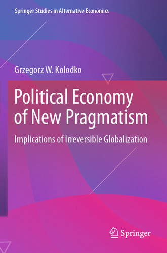 Political Economy of New Pragmatism: Implications of Irreversible Globalization (Springer Studies in Alternative Economics) book cover by Grzegorz W. Kolodko