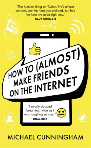 How to (Almost) Make Friends on the Internet book cover by Michael Cunningham