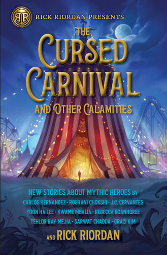 Rick Riordan Presents: Cursed Carnival and Other Calamities, The: New Stories About Mythic Heroes book cover by Rick Riordan, Carlos Hernandez, Roshani Chokshi, Jennifer Cervantes, Yoon Ha Lee, Kwame Mbalia, Rebecca Roanhorse, Tehlor Mejia, Sarwat Chadda, Graci Kim