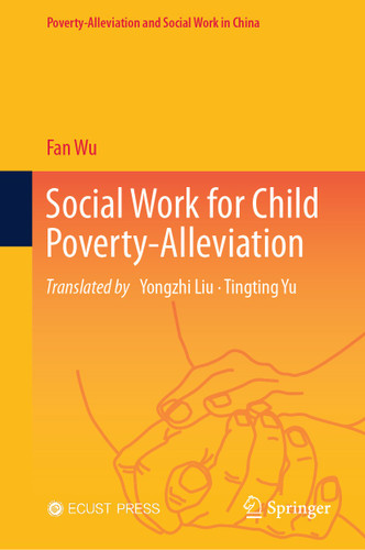 Social Work for Child Poverty-Alleviation (Poverty-Alleviation and Social Work in China) book cover by Fan Wu