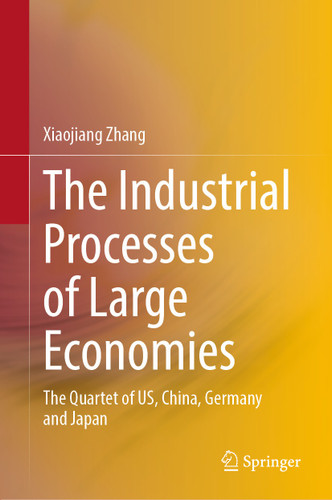 The Industrial Processes of Large Economies: The Quartet of US, China, Germany and Japan book cover by Xiaojiang Zhang