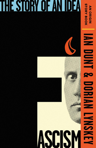 Fascism: The Story of an Idea (An Origin Story Book) book cover by Ian Dunt, Dorian Lynskey