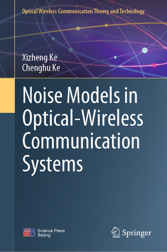 Noise Models in Optical-Wireless Communication Systems (Optical Wireless Communication Theory and Technology) book cover by Xizheng Ke, Chenghu Ke