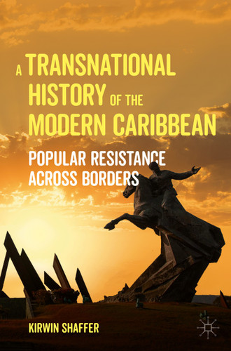 A Transnational History of the Modern Caribbean: Popular Resistance across Borders book cover by Kirwin Shaffer