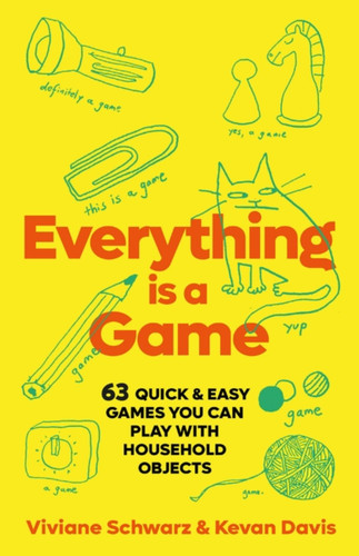 Everything is a Game: 97 quick & easy games you can play with household objects book cover by Kevan Davis, Viv Schwarz