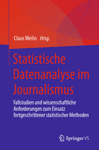Statistische Datenanalyse im Journalismus: Fallstudien und wissenschaftliche Anforderungen zum Einsatz fortgeschrittener statistischer Methoden book cover by 