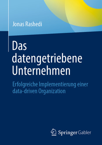 Das datengetriebene Unternehmen: Erfolgreiche Implementierung einer data-driven Organization book cover by Jonas Rashedi