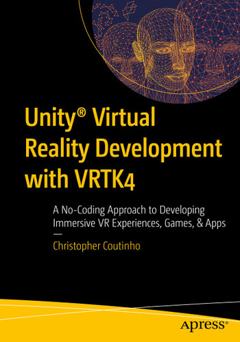 Unity® Virtual Reality Development with VRTK4: A No-Coding Approach to Developing Immersive VR Experiences, Games, & Apps book cover by Christopher Coutinho