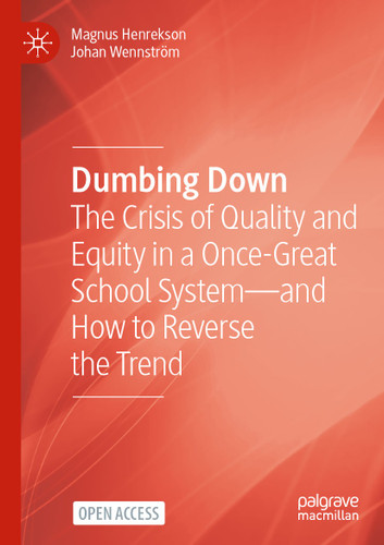 Dumbing Down: The Crisis of Quality and Equity in a Once-Great School System—and How to Reverse the Trend book cover by Magnus Henrekson, Johan Wennström