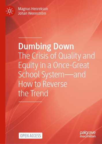 Dumbing Down: The Crisis of Quality and Equity in a Once-Great School System—and How to Reverse the Trend book cover by Magnus Henrekson, Johan Wennström