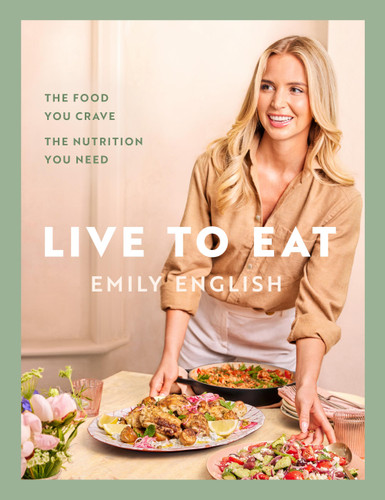 Live to Eat: The food you crave, the nutrition you need book cover by Emily English