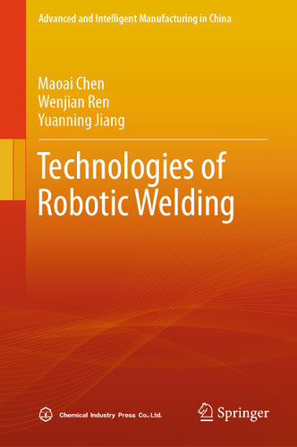 Technologies of Robotic Welding (Advanced and Intelligent Manufacturing in China) book cover by Maoai Chen, Wenjian Ren, Yuanning Jiang