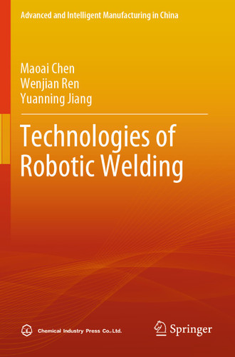 Technologies of Robotic Welding (Advanced and Intelligent Manufacturing in China) book cover by Maoai Chen, Wenjian Ren, Yuanning Jiang