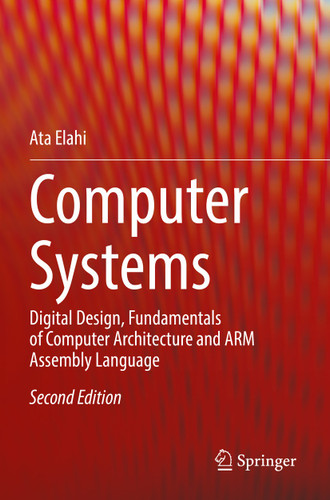 Computer Systems: Digital Design, Fundamentals of Computer Architecture and ARM Assembly Language book cover by Ata Elahi