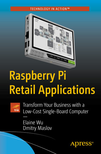 Raspberry Pi Retail Applications: Transform Your Business with a Low-Cost Single-Board Computer book cover by Elaine Wu, Dmitry Maslov