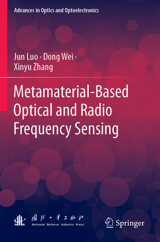 Metamaterial-Based Optical and Radio Frequency Sensing (Advances in Optics and Optoelectronics) book cover by Jun Luo, Dong Wei, Xinyu Zhang