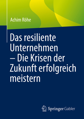 Das resiliente Unternehmen – Die Krisen der Zukunft erfolgreich meistern book cover by Achim Röhe