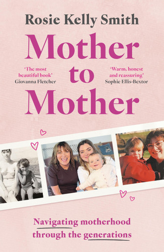 Mother to Mother: Navigating motherhood through the generations book cover by Rosie Kelly Smith