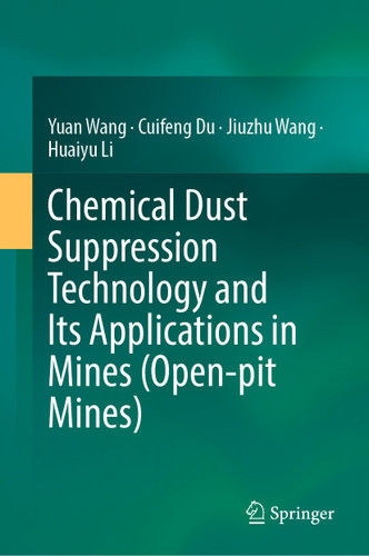 Chemical Dust Suppression Technology and Its Applications in Mines (Open-pit Mines) book cover by Yuan Wang, Cuifeng Du, Jiuzhu Wang, Huaiyu Li