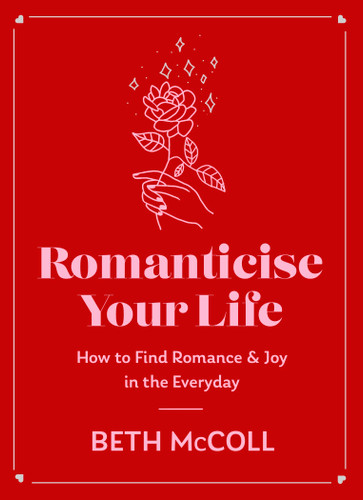 Romanticise Your Life: How to find joy in the everyday book cover by Beth McColl