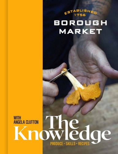 Borough Market: The Knowledge: The ultimate guide to shopping and cooking book cover by Angela Clutton, Clare Finney