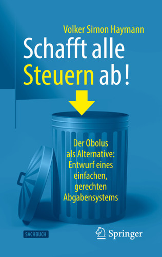 Schafft alle Steuern ab!: Der Obolus als Alternative: Entwurf eines einfachen, gerechten Abgabensystems book cover by Volker Simon Haymann