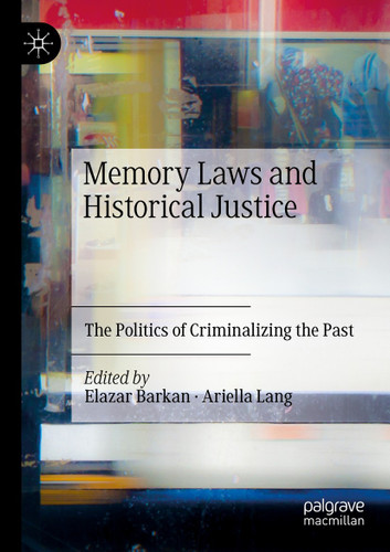 Memory Laws and Historical Justice: The Politics of Criminalizing the Past book cover by 