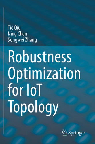 Robustness Optimization for IoT Topology book cover by Tie Qiu, Ning Chen, Songwei Zhang