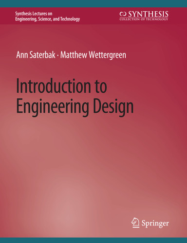 Introduction to Engineering Design (Synthesis Lectures on Engineering, Science, and Technology) book cover by Ann Saterbak, Matthew Wettergreen